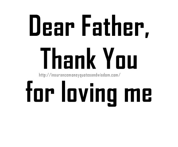Dear Father thank you for loving me